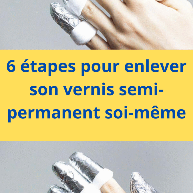 Méthodes efficaces pour enlever le vernis semi-permanent sans abîmer vos ongles